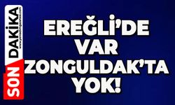 Ereğli'de var Zonguldak'ta yok!