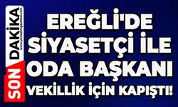 Ereğli'de siyasetçi ile oda başkanı vekillik için kapıştı!