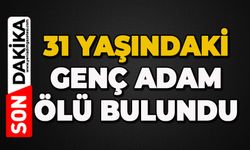 31 yaşındaki genç ölü bulundu