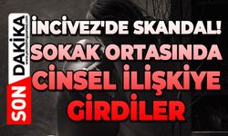 İncivez'de gece kabusu: Sokak ortasında alkol alıp cinsel ilişkiye girdiler