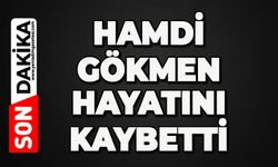 Hamdi Gökmen hayatını kaybetti