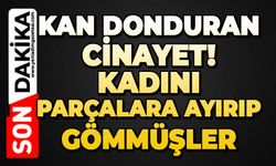 Kadını köpek tasmasıyla boğularak öldürüp, cesedi parçalayıp gömmüş