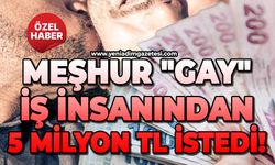 Meşhur "Gay" iş insanından 5 milyon TL istedi!