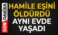 8 aylık hamile eşini öldürdü