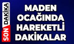 Maden ocağında hareketli dakikalar