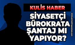 Siyasetçi bürokrata şantaj mı yapıyor?