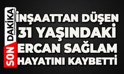 İnşaattan düşen işçi hayatını kaybetti