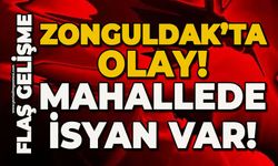 Zonguldak'ta olay: Mahallede isyan var!