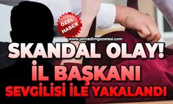 Skandal olay: İl Başkanı sevgilisi ile yakalandı!