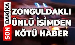 Zonguldaklı ünlü isimden kötü haber