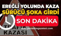 Ereğli yolunda kaza: Sürücü şoka girdi
