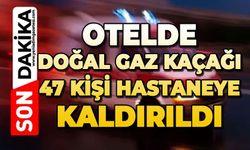 Otelde doğal gaz kaçağı: 47 kişi hastaneye kaldırıldı
