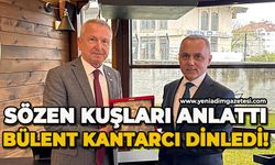 Sözen kuşları anlattı: Bülent Kantarcı dinledi!