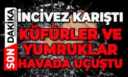 İncivez'de kıyamet koptu: Küfürler ve yumruklar havada uçuştu