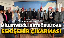 Milletvekili Ertuğrul'dan Eskişehir çıkarması