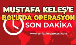 Mustafa Keleş'e Bolu'da operasyon