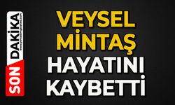Veysel Mintaş hayatını kaybetti
