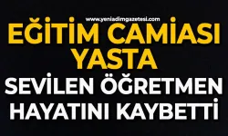 Eğitim camiası yasta: Sevilen öğretmen hayatını kaybetti