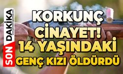 Korkunç cinayet: 14 yaşındaki genç kızı tüfekle öldürüldü