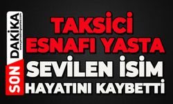 Taksici esnafı yasta: Sevilen isim hayatını kaybetti