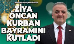 ZONDEF Genel Başkanı Ziya Öncan’dan Kurban Bayramı mesajı