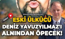 Eski ülkücü, Deniz Yavuzyılmaz'ı alnından öpecek!