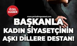 Başkanla kadın siyasetçinin aşkı dillere destan!