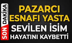 Pazarcı esnafının acı günü: Hayriye Akçelebi hayatını kaybetti