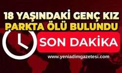18 yaşındaki genç kız parkta ölü bulundu