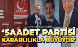 'Saadet Partisi kararlılıkla büyüyor'