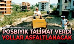 Posbıyık talimat verdi, yollar asfaltlanacak