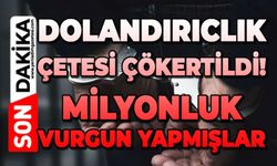 Dolandırıcılık çetesi çökertildi