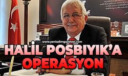 Halil Posbıyık'a operasyon!