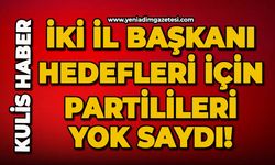 İki il başkanı hedefleri için partilileri yok saydı!