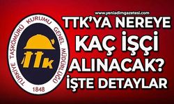 TTK'ya nereye kaç işçi alınacak?: İşte detaylar