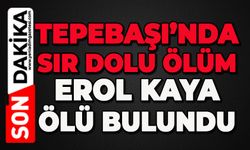 Tepebaşı'nda sır ölüm: Erol Kaya ölü bulundu