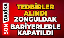 Tedbirler alındı: Zonguldak bariyerlerle kapatıldı