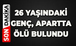 26 yaşındaki genç, apartta ölü bulundu
