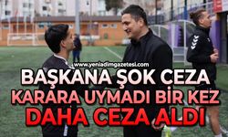 Başkana şok ceza: Karara uymadı bir kez daha ceza aldı