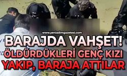 Barajda kan donduran cinayet: Öldürdükleri genç kızı yakıp baraja attılar