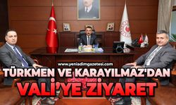 Türkmen ve Karayılmaz'dan Vali'ye ziyaret