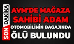AVM'de mağaza sahibi adam otomobilinin bagajında ölü bulundu