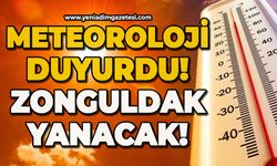 Meteoroloji duyurdu: Zonguldak yanacak!