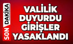 Valilik duyurdu: Girişler yasaklandı
