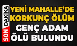Yeni Mahalle'de korkunç ölüm: Genç adam evde ölü bulundu