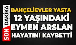 Bahçelievler yasta: 12 yaşındaki Eymen Arslan hayatını kaybetti