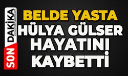 Beldeye acı haberi geldi: Hülya Gülser hayatını kaybetti