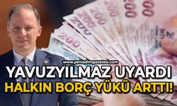 Yavuzyılmaz uyardı: Halkın borç yükü arttı!