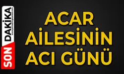 Acar ailesi büyüğünü kaybetti