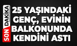 25 yaşındaki genç evinin balkonunda kendini astı